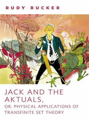 cover image of Jack and the Aktuals, or, Physical Applications of Transfinite Set Theory